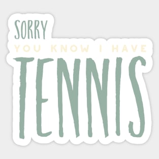 Funny Sorry You Know I Have Tennis Sticker
